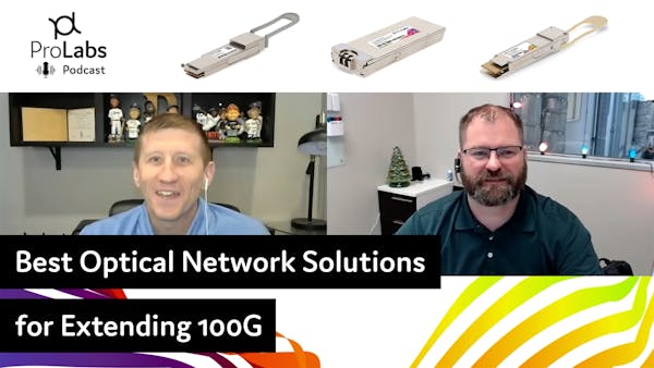 Best Optical Network Solutions for Extending 100G - ProLabs Podcast #4